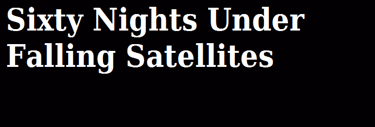 HTML Abandoned Sixty Nights Under Falling Satellites [v0.01] [LewdLaureates]