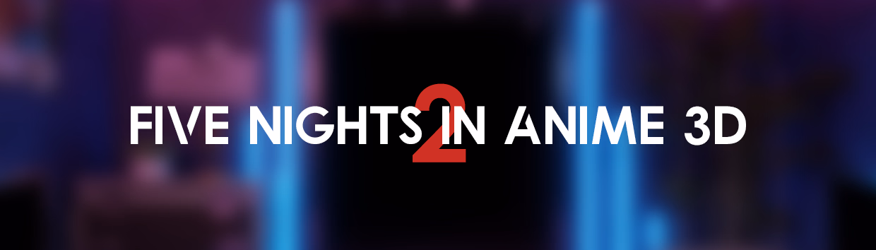 Others Abandoned Five Nights In Anime 3D 2 [v0.4.0 Beta] [Vyprae]