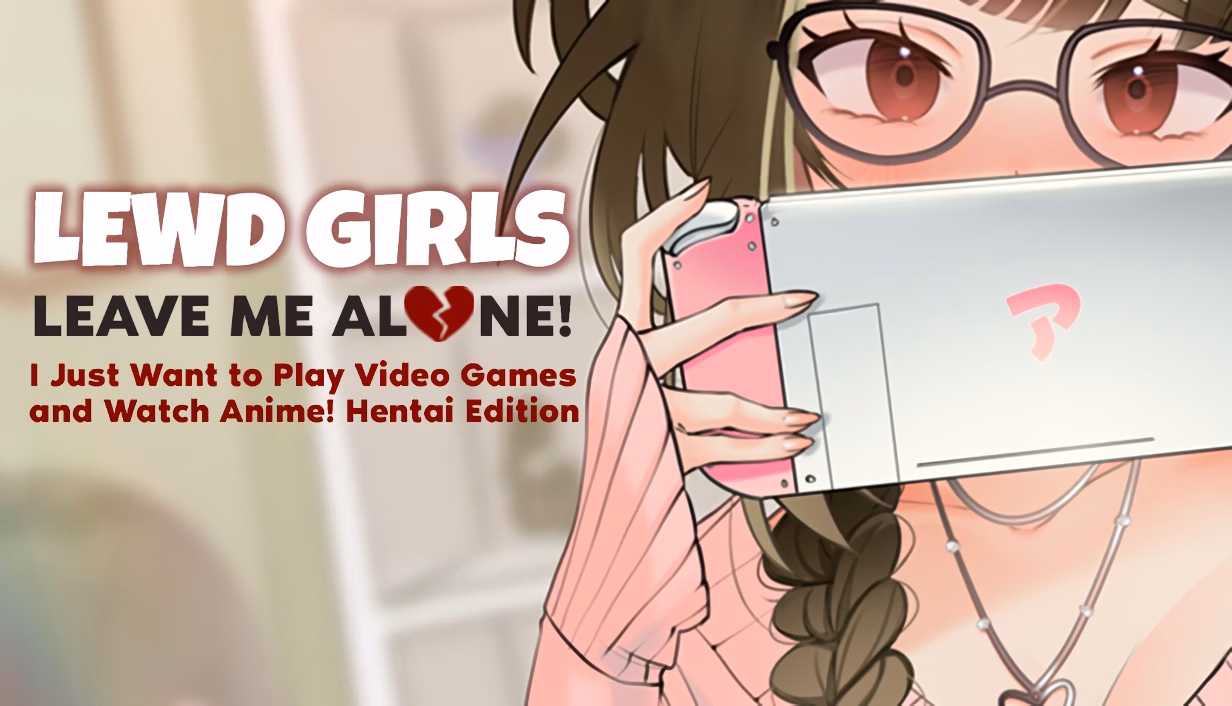 VN Ren'Py Completed Lewd Girls, Leave Me Alone! I Just Want to Play Video Games and Watch Anime! - Hentai Edition [v1.0] [Lewd Girls Studio] download