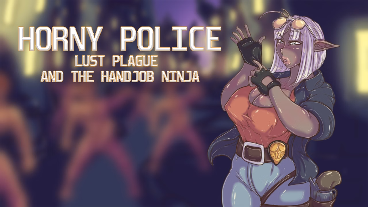 Unity Completed Horny Police - Lust Plague and the Handjob Ninja [Final] [Knot Games]