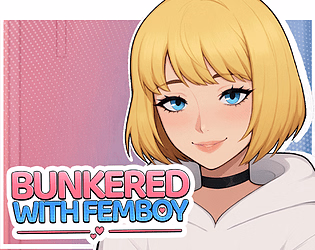 Ren'Py Completed Bunkered with Femboy [v1.0 Full] [PinkTwilight]