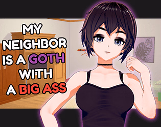 Ren'Py My Neighbor Is a Goth with a Big Ass [Prototype] [sercel games] download
