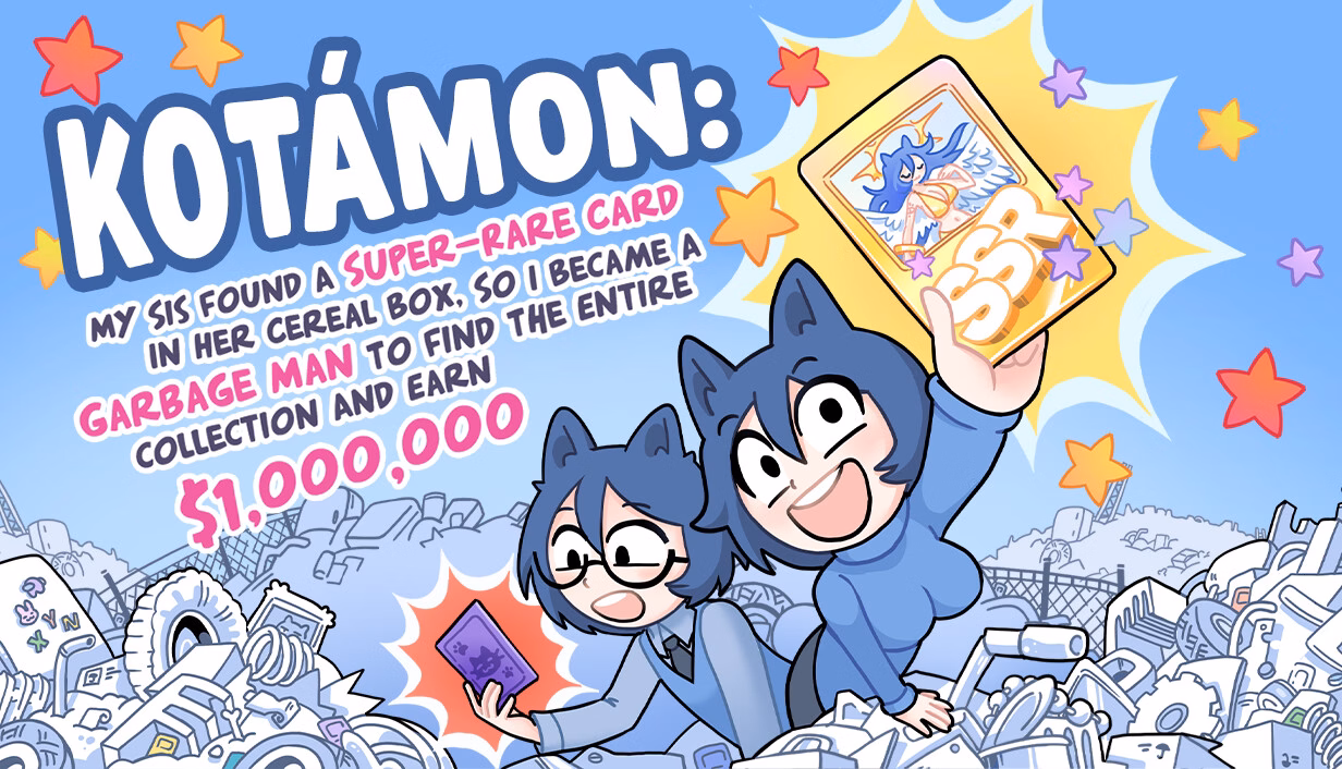 Unity Completed KOTAMON: My Sis Found A Super-Rare Card In Her Cereal Box, So I Became A Garbage Man To Find The Entire Collection [vAug 20, 2026] [KotaMota Games]